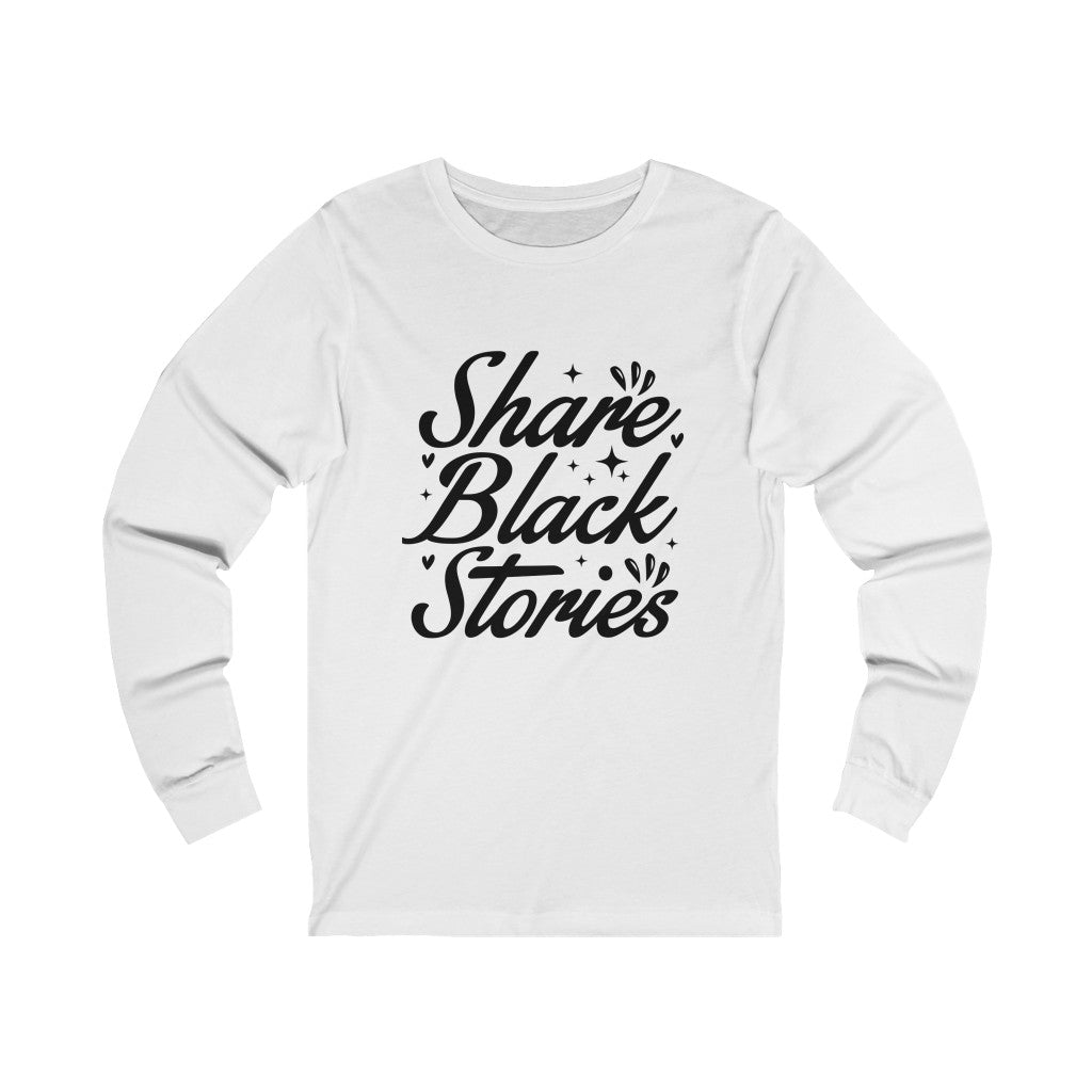 "Share Black Stories," Long Sleeve Tee