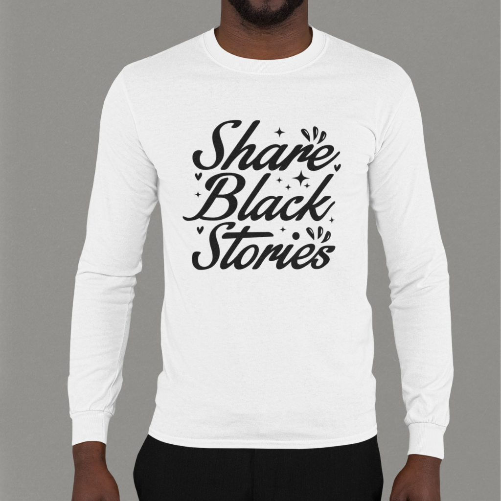 "Share Black Stories," Long Sleeve Tee