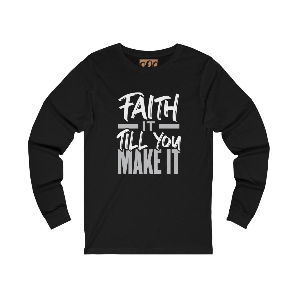 "Faith It 'Til You Make It" Long Sleeve Tee