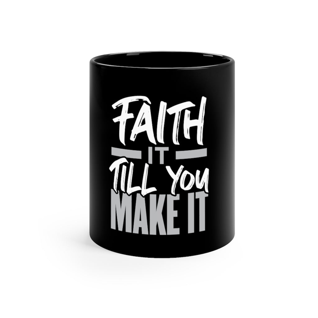 "Faith It 'Til You Make It" Mug 11 oz