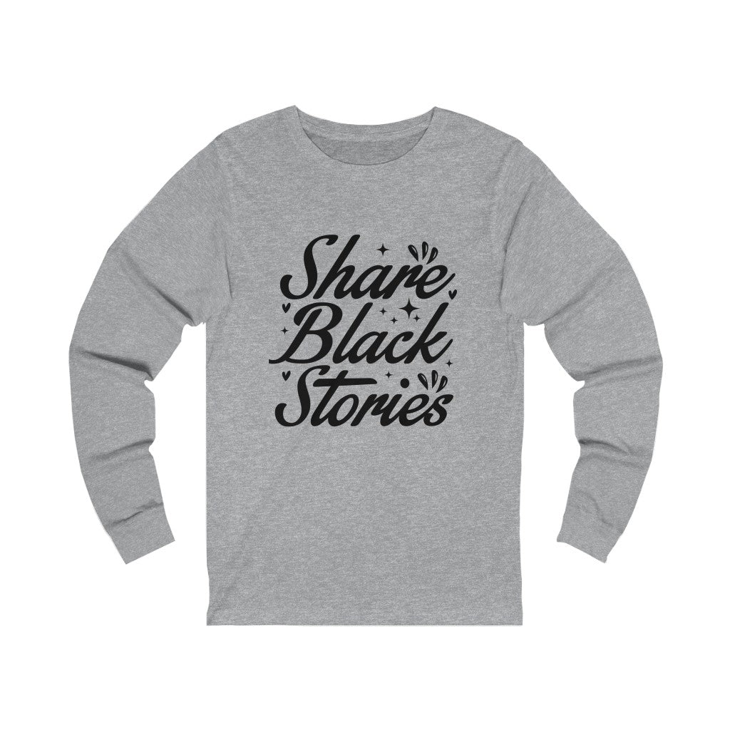 "Share Black Stories," Long Sleeve Tee